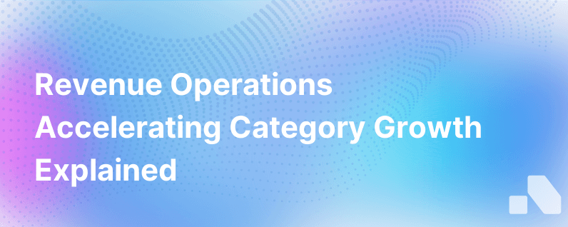 Revenue Operations The Breakthrough Category Accelerates