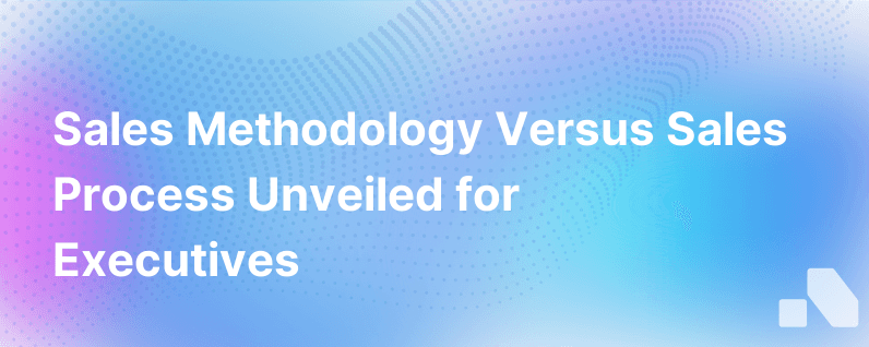 Sales Methodology Vs Sales Process