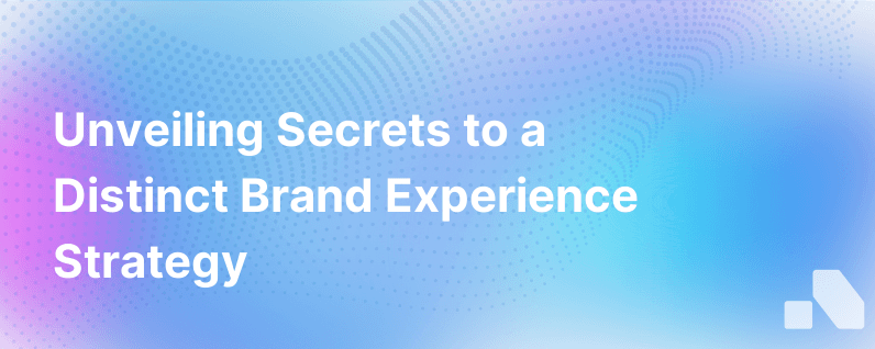 Secrets To Building A Differentiated Brand Experience