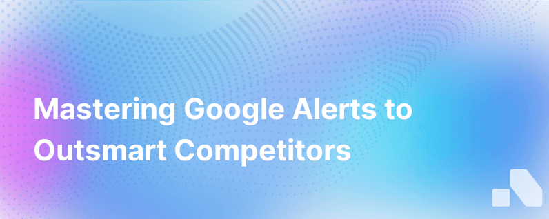 Set Up Google Alerts Monitor Your Competitors