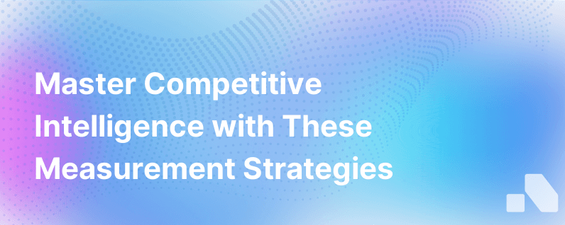 Start Measuring Competitive Intelligence