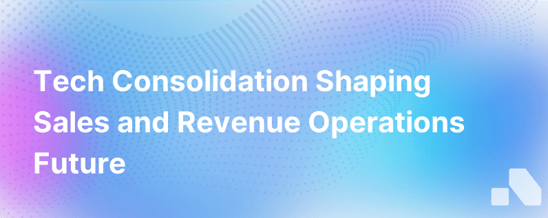 Tech Consolidation The Future Of Sales And Revenue Operations