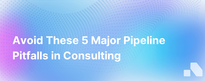 The 5 Biggest Pipeline Management Pitfalls For Consulting Companies And How To Avoid Them