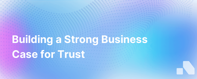 The Business Case For Trust