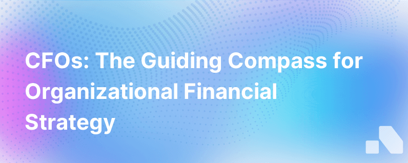 The Cfo As The Financial True North Of An Organization