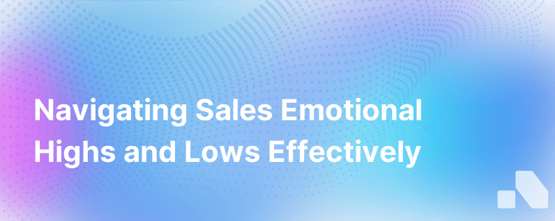 The Emotional Rollercoaster In Sales