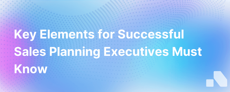 The Essential Components To Effective Sales Planning