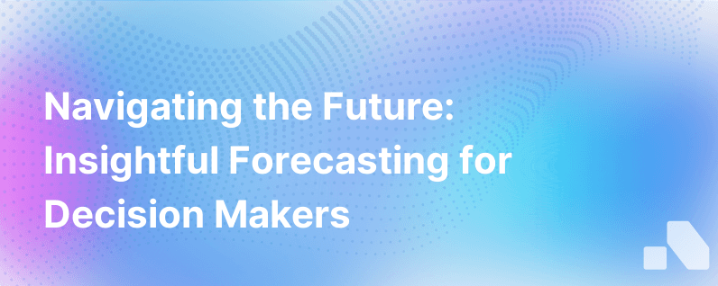 The Future Of Forecasting Insight Action