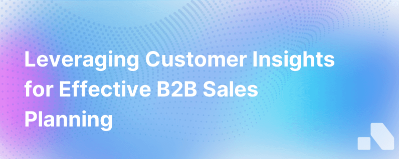 The Impact of Customer Insights on B2B Sales Planning