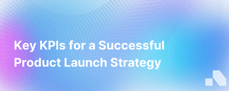 The Secret To Product Launch Success Kpis