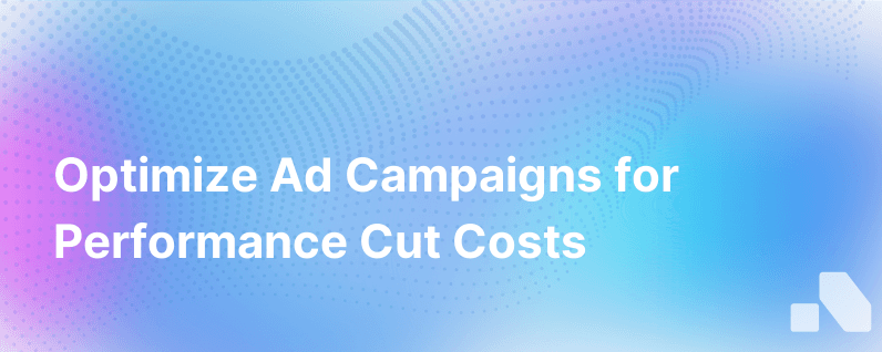 These Ad Campaign Optimization Tips Increase Performance And Decrease Spend