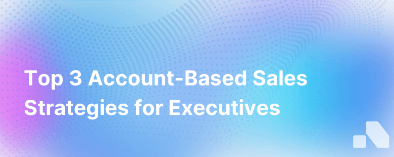 Top 3 Tips For Account Based Sales