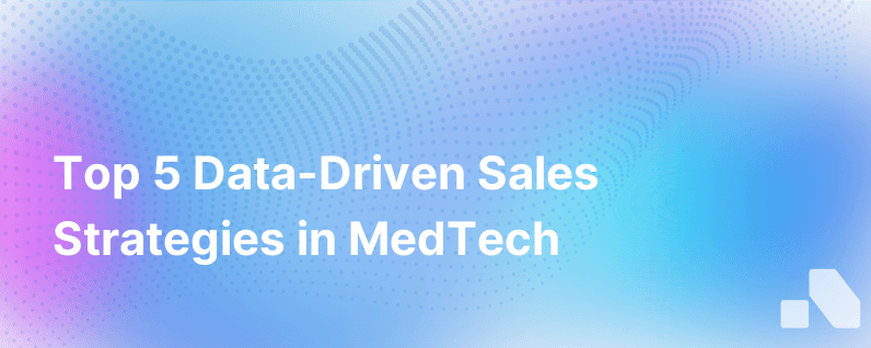 Top 5 Data Driven Sales Strategies For Medical Technology Companies
