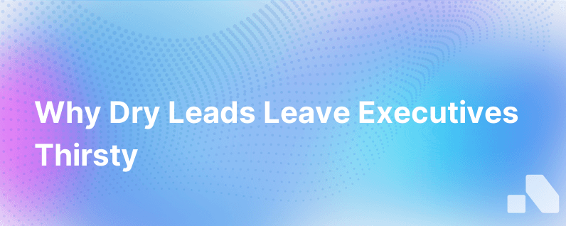 Water Water Everywhere But Only Some Of It Is Wet Why Your Leads Leave You Thirsty