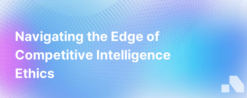 When Competitive Intelligence Goes Too Far