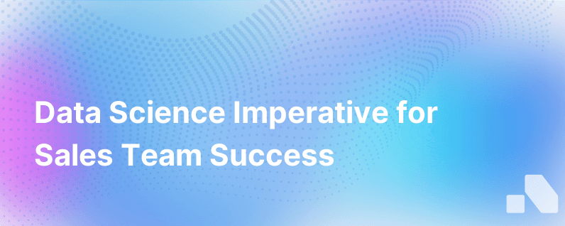 Why Everyone Should Care About Data Science Especially Sales Teams