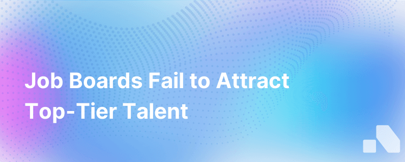 Why Job Boards Suck At Hiring Top Talent