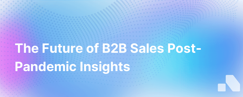 Will B2B Sales Ever Be The Same