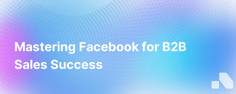 Yes You Can Effectively Use Facebook For B2B Sales